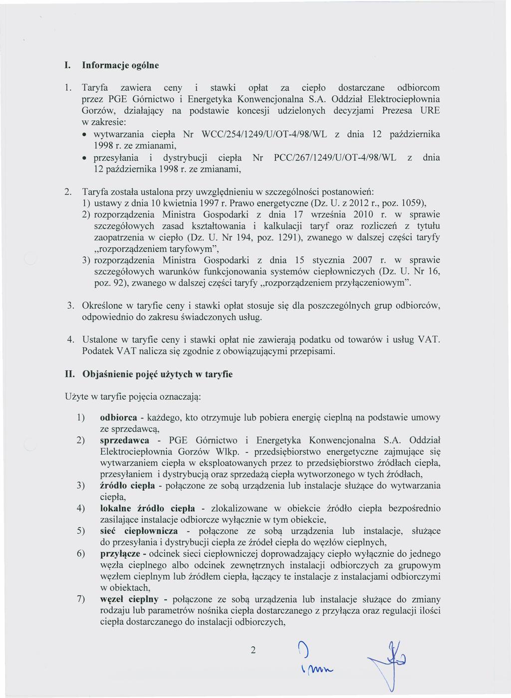 I. Informacje ogólne 1. Taryfa zawiera ceny stawki opłat za ciepło dostarczane odbiorcom przez PGE Górnictwo i Energetyka Konwencjonalna S.A.