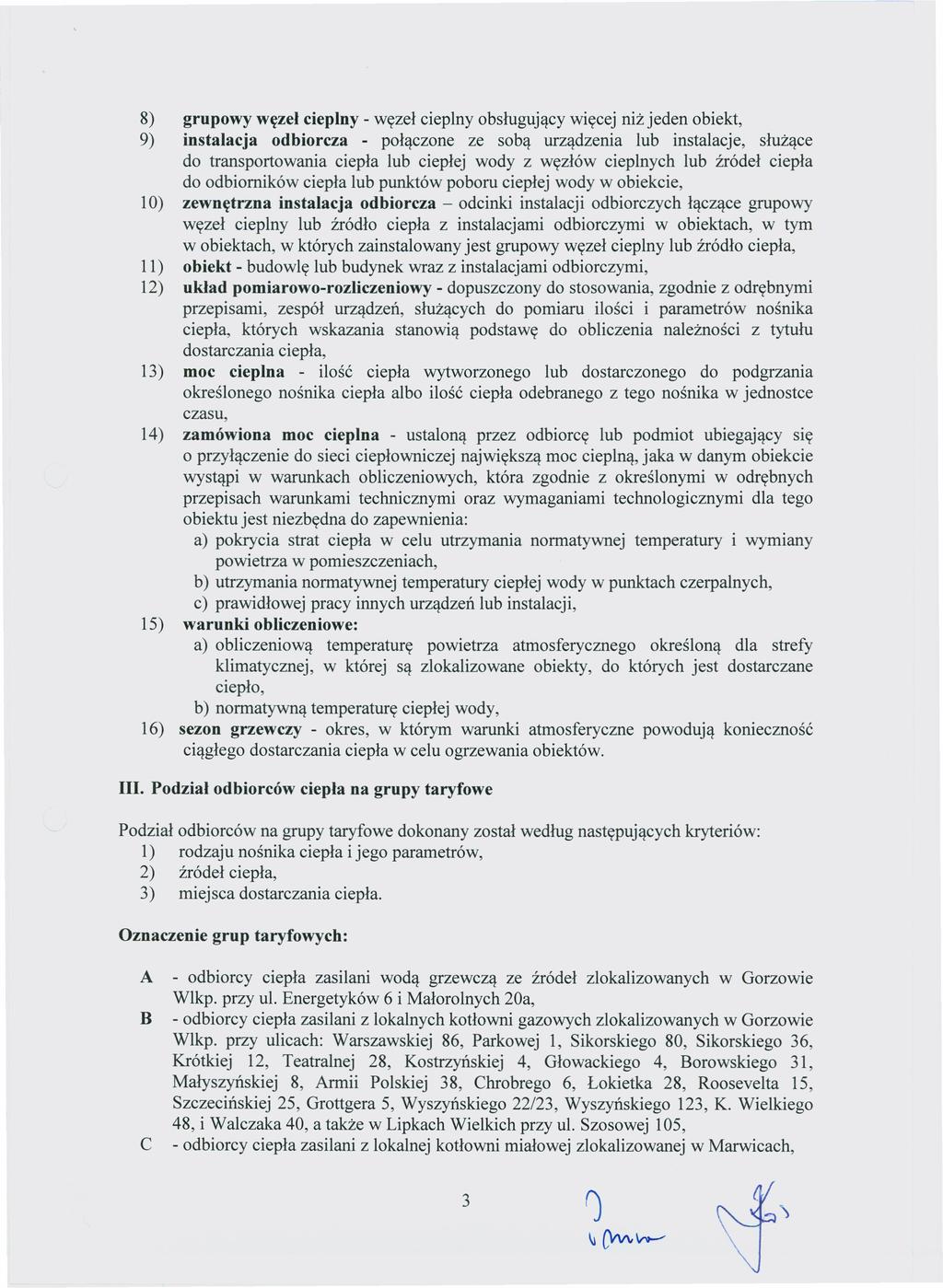 8) grupowy węzeł cieplny - węzeł cieplny obsługujący więcej niż jeden obiekt, 9) instalacja odbiorcza - połączone ze sobą urządzenia lub instalacje, służące do transportowania ciepła lub ciepłej wody