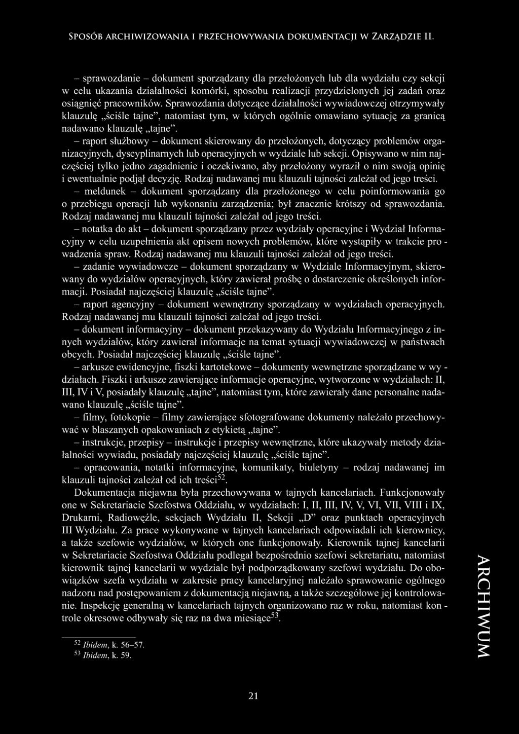 Sprawozdania dotyczące działalności wywiadowczej otrzymywały klauzulę ściśle tajne, natomiast tym, w których ogólnie omawiano sytuację za granicą nadawano klauzulę tajne.
