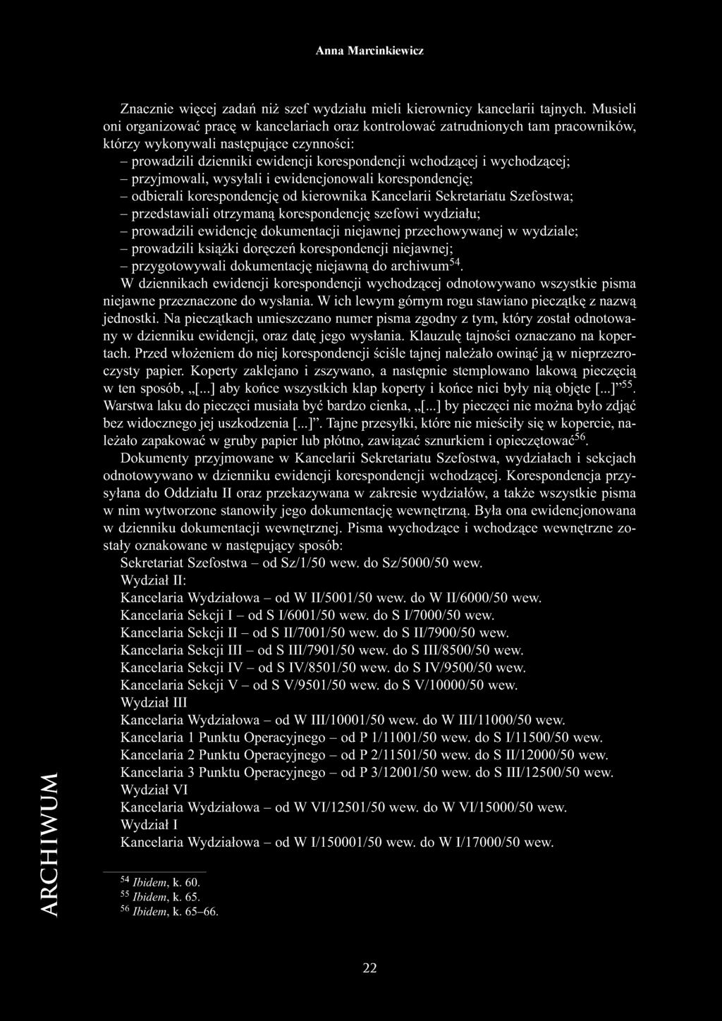 wychodzącej; - przyjmowali, wysyłali i ewidencjonowali korespondencję; - odbierali korespondencję od kierownika Kancelarii Sekretariatu Szefostwa; - przedstawiali otrzymaną korespondencję szefowi