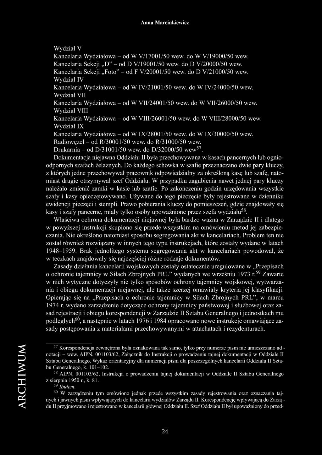 Wydział VIII Kancelaria Wydziałowa - od W VIII/26001/50 wew. do W VIII/28000/50 wew. Wydział IX Kancelaria Wydziałowa - od W IX/28001/50 wew. do W IX/30000/50 wew. Radiowęzeł - od R/30001/50 wew.