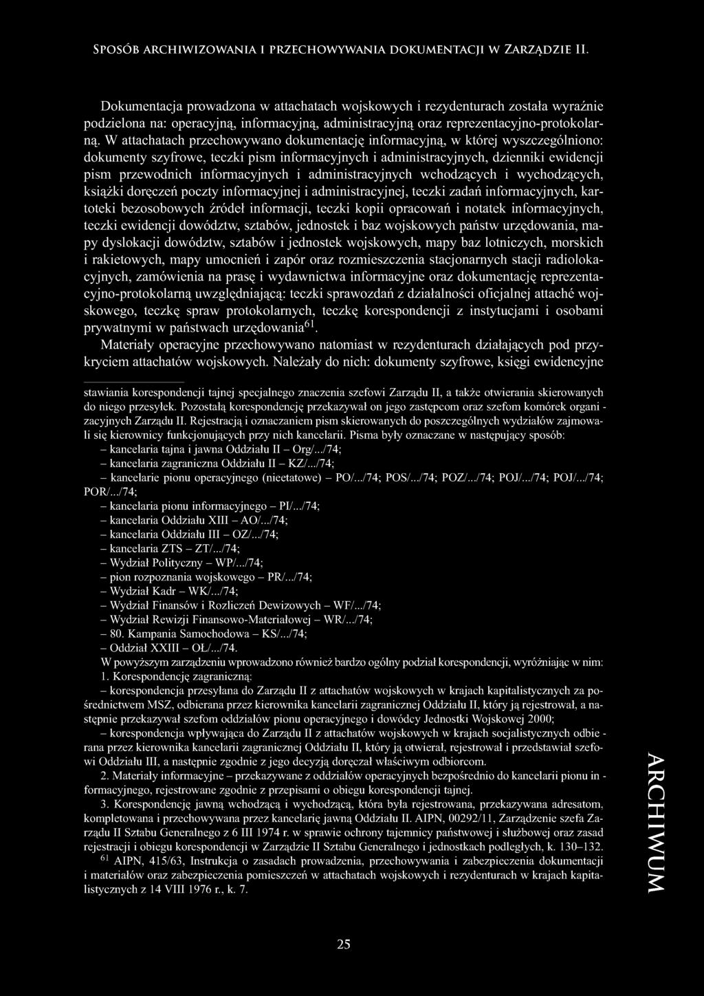 W attachatach przechowywano dokumentację informacyjną, w której wyszczególniono: dokumenty szyfrowe, teczki pism informacyjnych i administracyjnych, dzienniki ewidencji pism przewodnich