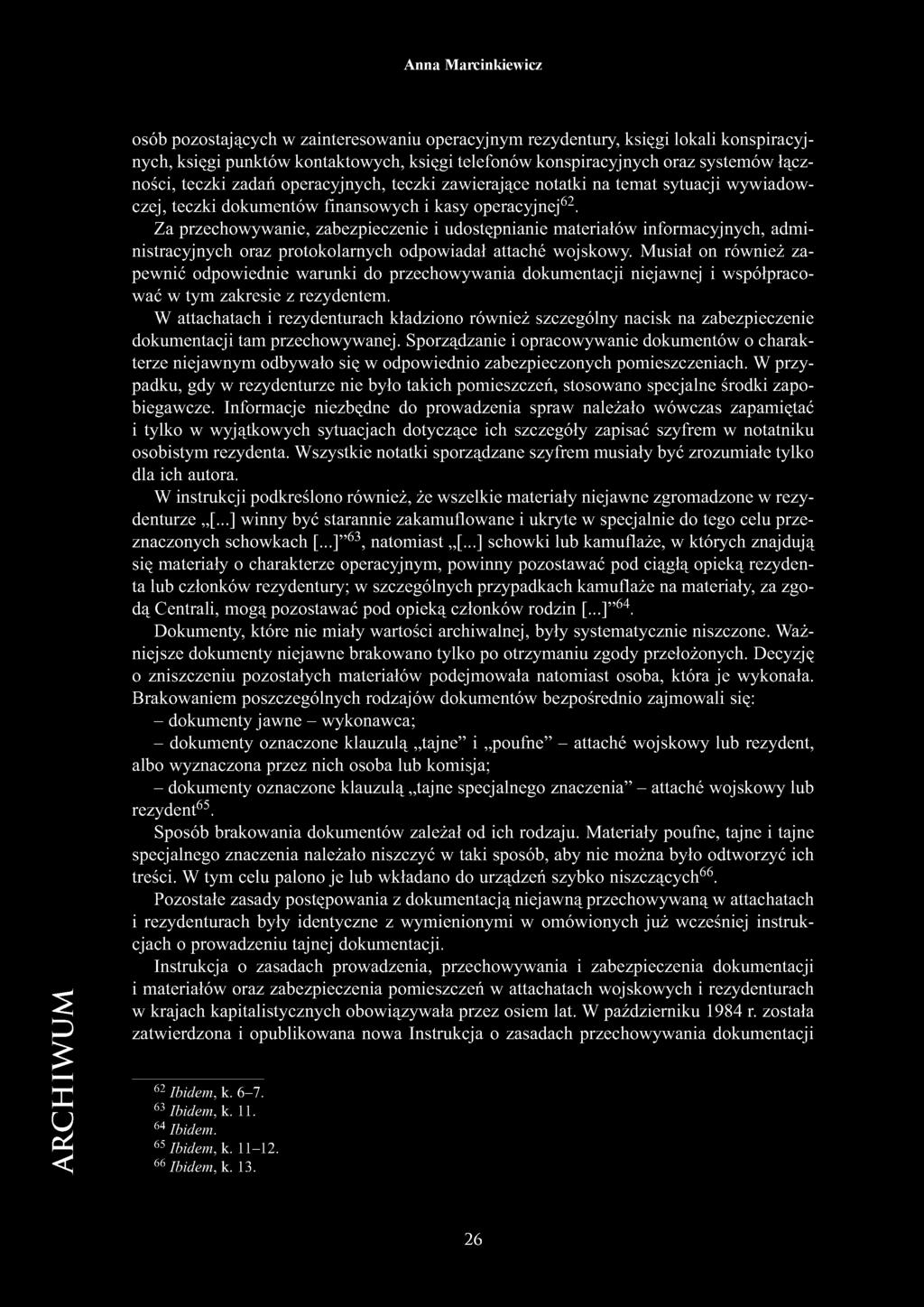 Za przechowywanie, zabezpieczenie i udostępnianie materiałów informacyjnych, administracyjnych oraz protokolarnych odpowiadał attaché wojskowy.