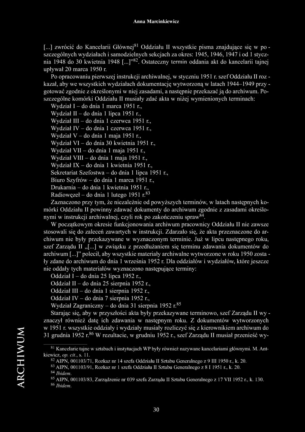 szef Oddziału II roz - kazał, aby we wszystkich wydziałach dokumentację wytworzoną w latach 1944-1949 przy - gotować zgodnie z określonymi w niej zasadami, a następnie przekazać ją do archiwum.