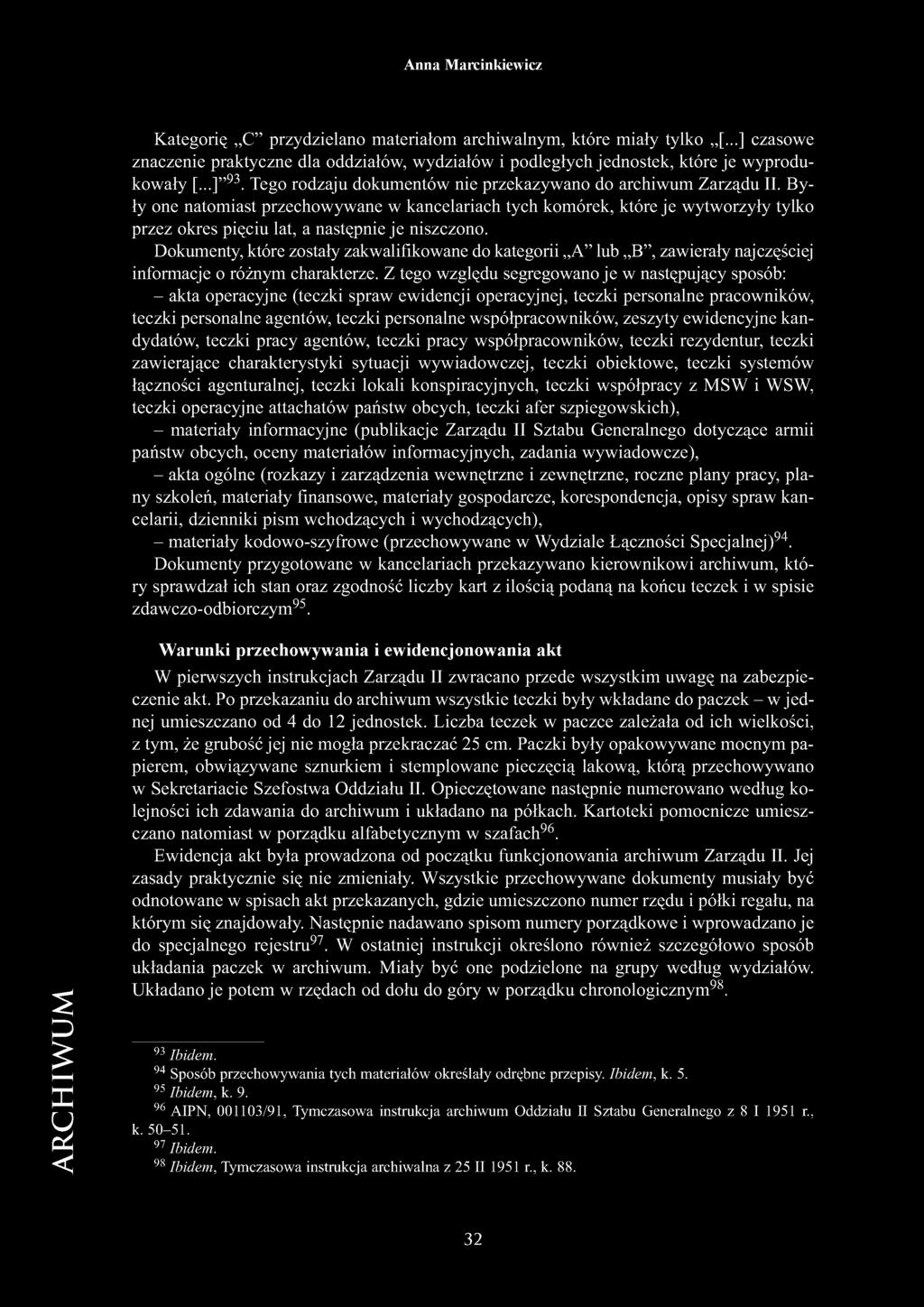 Były one natomiast przechowywane w kancelariach tych komórek, które je wytworzyły tylko przez okres pięciu lat, a następnie je niszczono.