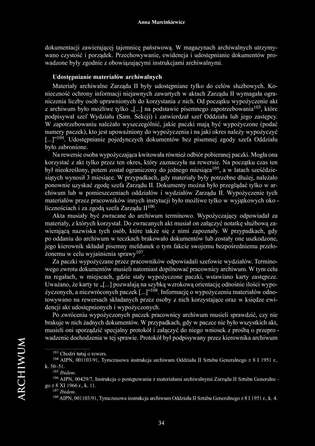 Udostępnianie materiałów archiwalnych Materiały archiwalne Zarządu II były udostępniane tylko do celów służbowych.