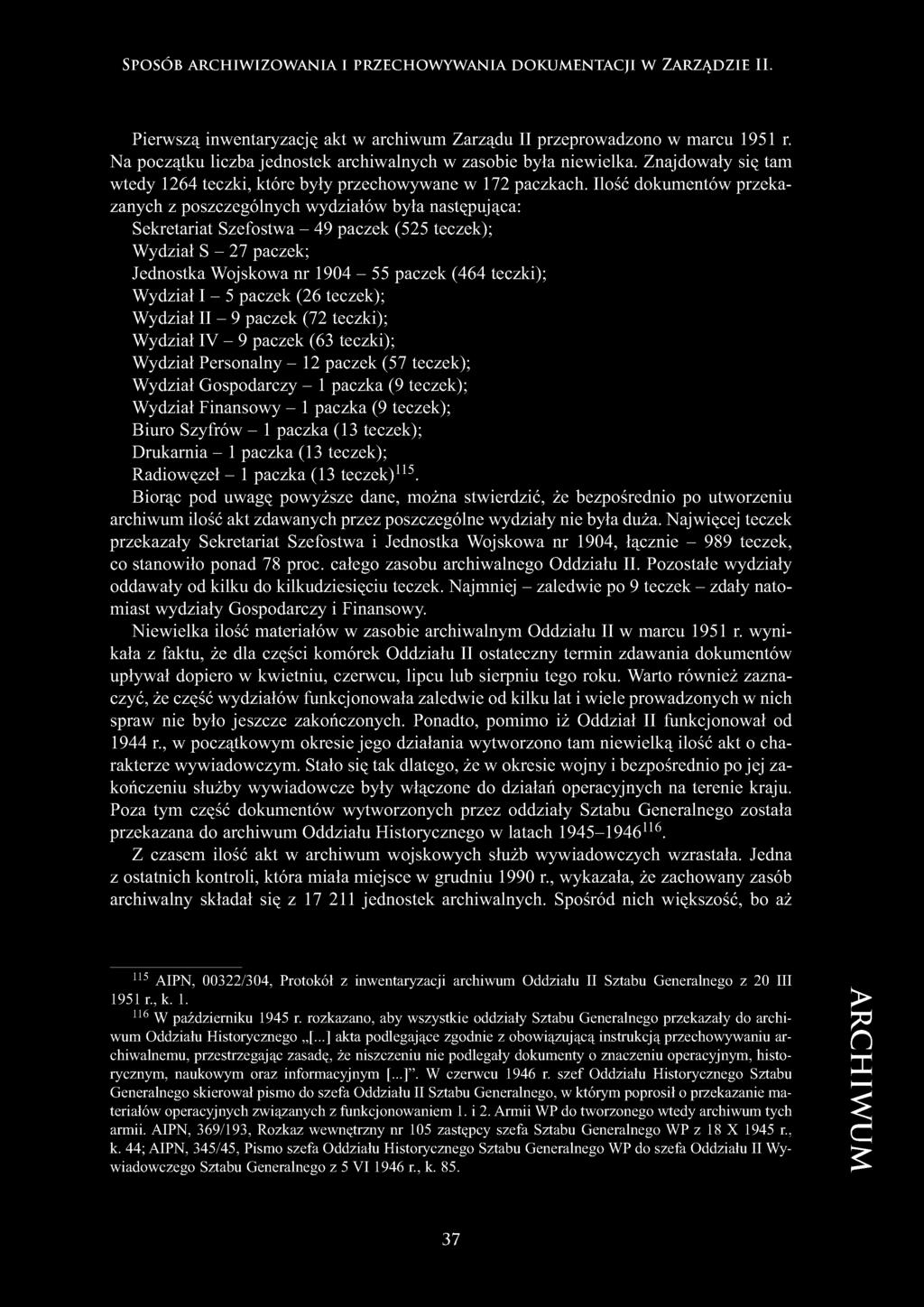Ilość dokumentów przekazanych z poszczególnych wydziałów była następująca: Sekretariat Szefostwa - 49 paczek (525 teczek); Wydział S - 27 paczek; Jednostka Wojskowa nr 1904-55 paczek (464 teczki);