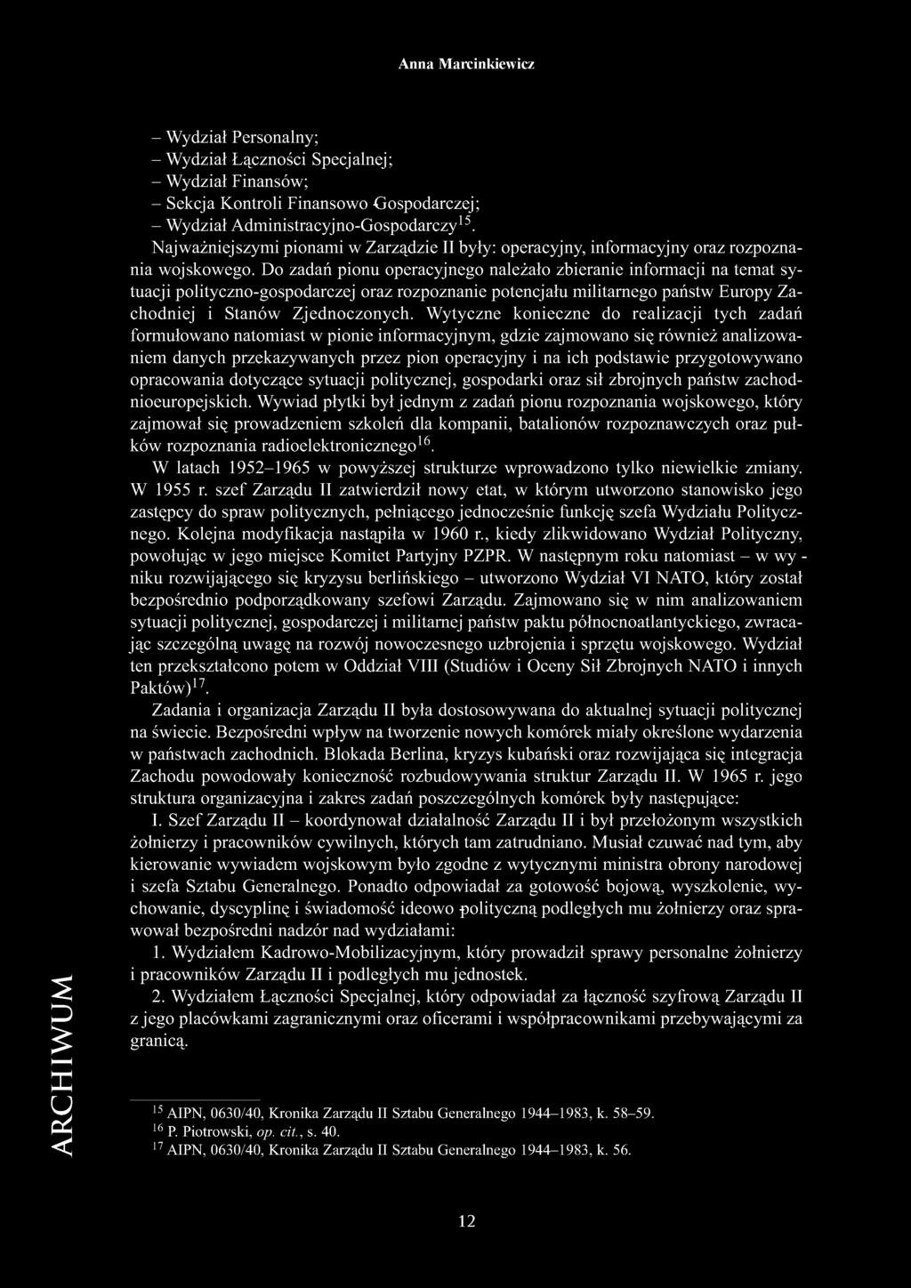 Do zadań pionu operacyjnego należało zbieranie informacji na temat sytuacji polityczno-gospodarczej oraz rozpoznanie potencjału militarnego państw Europy Zachodniej i Stanów Zjednoczonych.