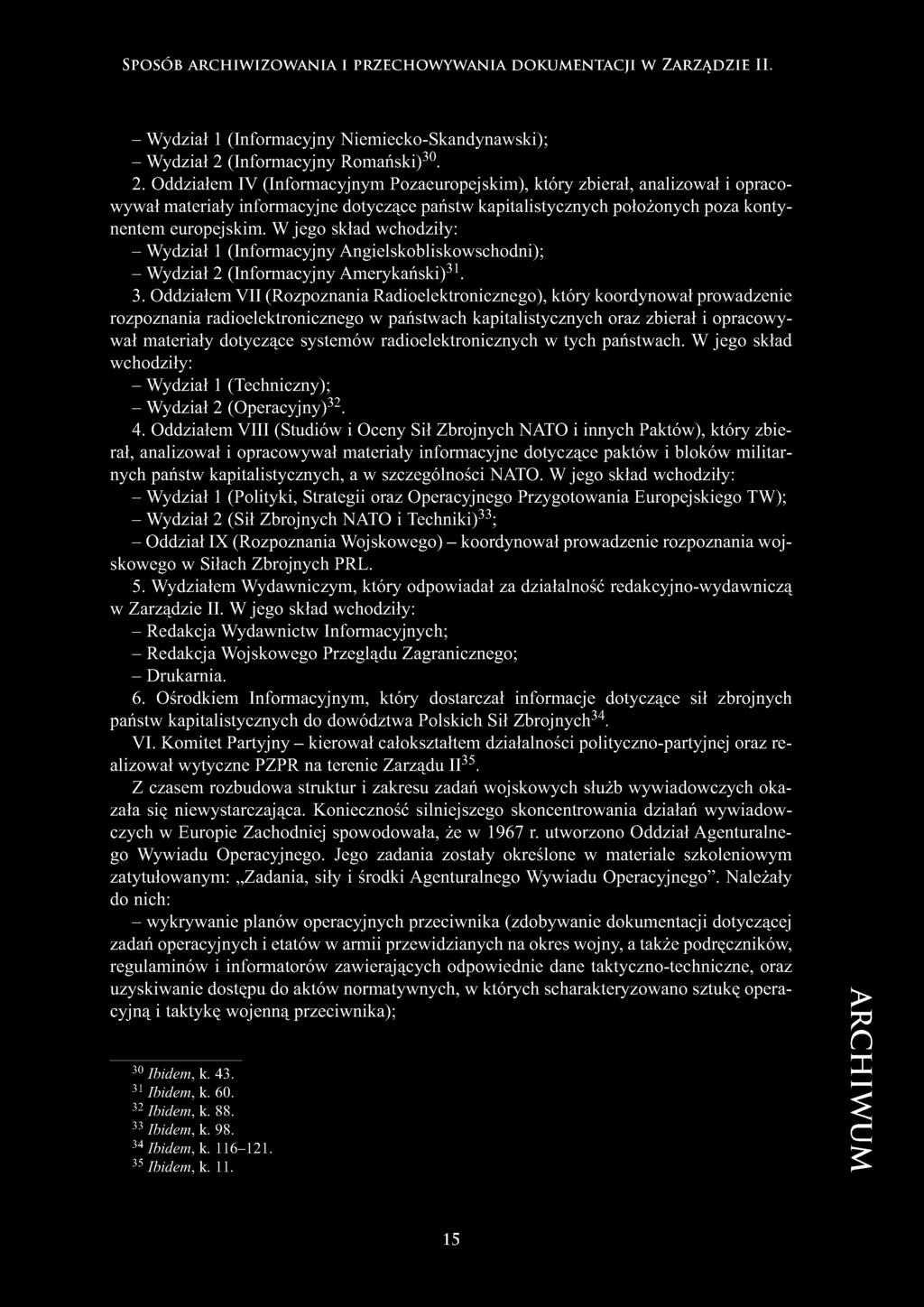 Oddziałem IV (Informacyjnym Pozaeuropejskim), który zbierał, analizował i opracowywał materiały informacyjne dotyczące państw kapitalistycznych położonych poza kontynentem europejskim.