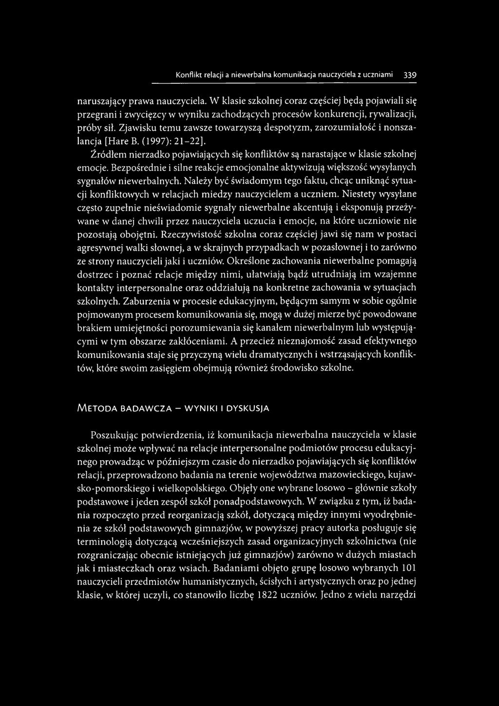 Zjawisku temu zawsze towarzyszą despotyzm, zarozumiałość i nonszalancja [Hare B. (1997): 21-22]. Źródłem nierzadko pojawiających się konfliktów są narastające w klasie szkolnej emocje.