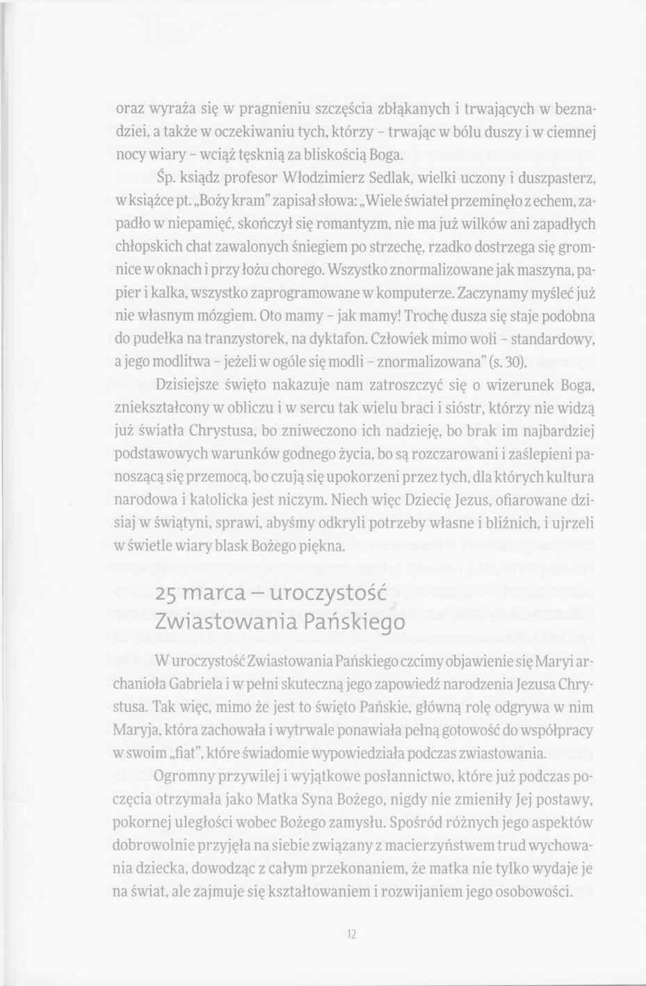 oraz wyraża się w pragnieniu szczęścia zbłąkanych i trwających w beznadziei, a także w oczekiwaniu tych, którzy trwając w bólu duszy i w ciemnej nocy wiary wciąż tęsknią za bliskością Boga. Śp.