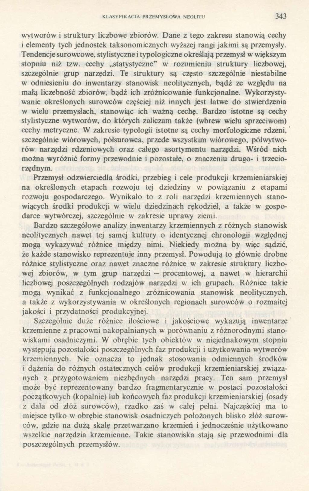 KLASYFIKACJA PRZEMYSŁOWA NEOLITU 343 wytworów i struktury liczbowe zbiorów. Dane z tego zakresu stanowią cechy i elementy tych jednostek taksonomicznych wyższej rangi jakimi są przemysły.