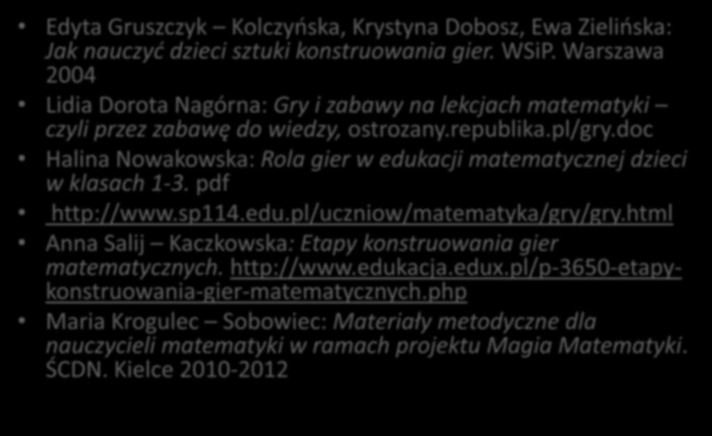 doc Halina Nowakowska: Rola gier w edukacji matematycznej dzieci w klasach 1-3. pdf http://www.sp114.edu.pl/uczniow/matematyka/gry/gry.