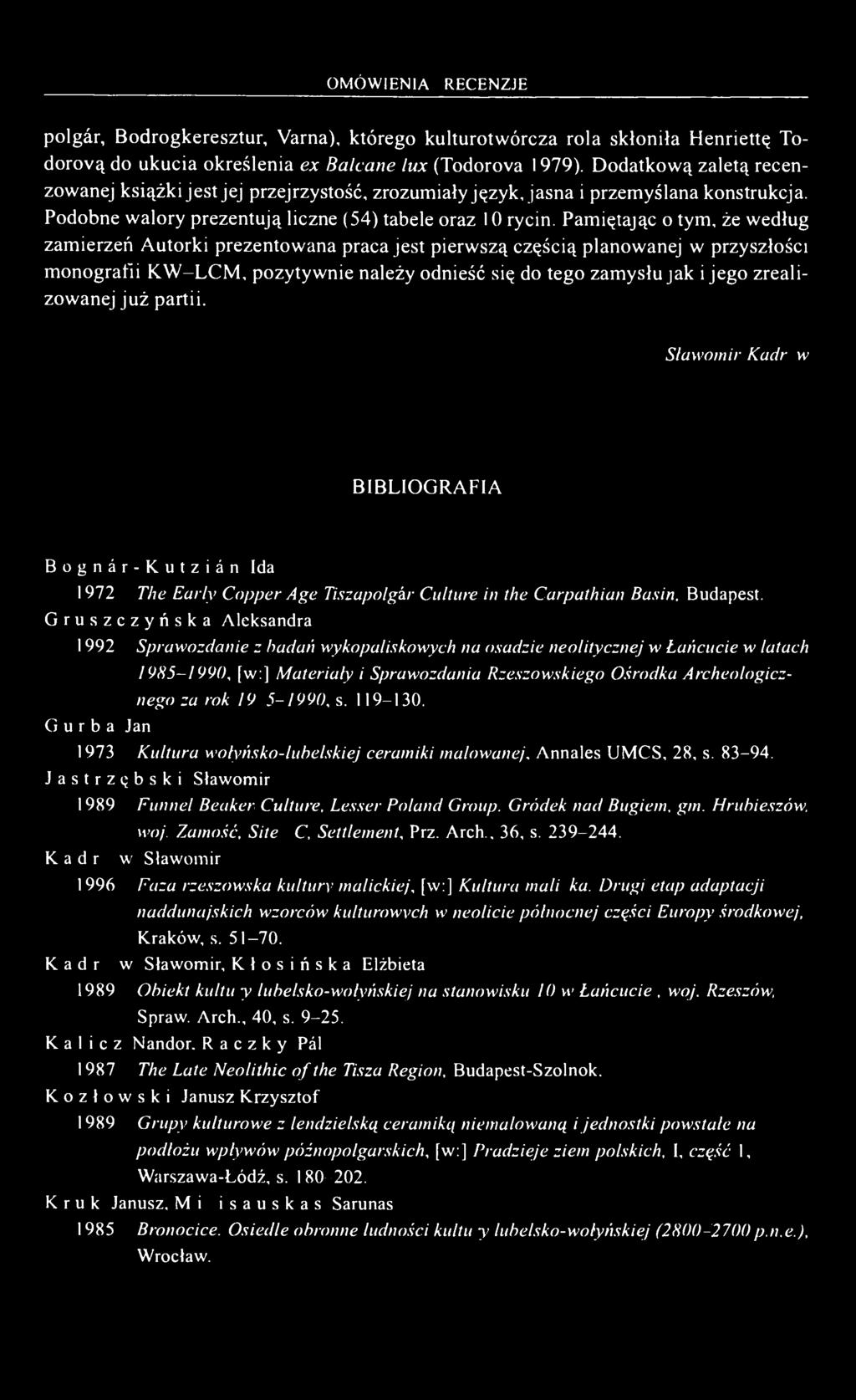 Pamiętając o tym, że według zamierzeń Autorki prezentowana praca jest pierwszą częścią planowanej w przyszłości monografii KW-LCM, pozytywnie należy odnieść się do tego zamysłu jak i jego