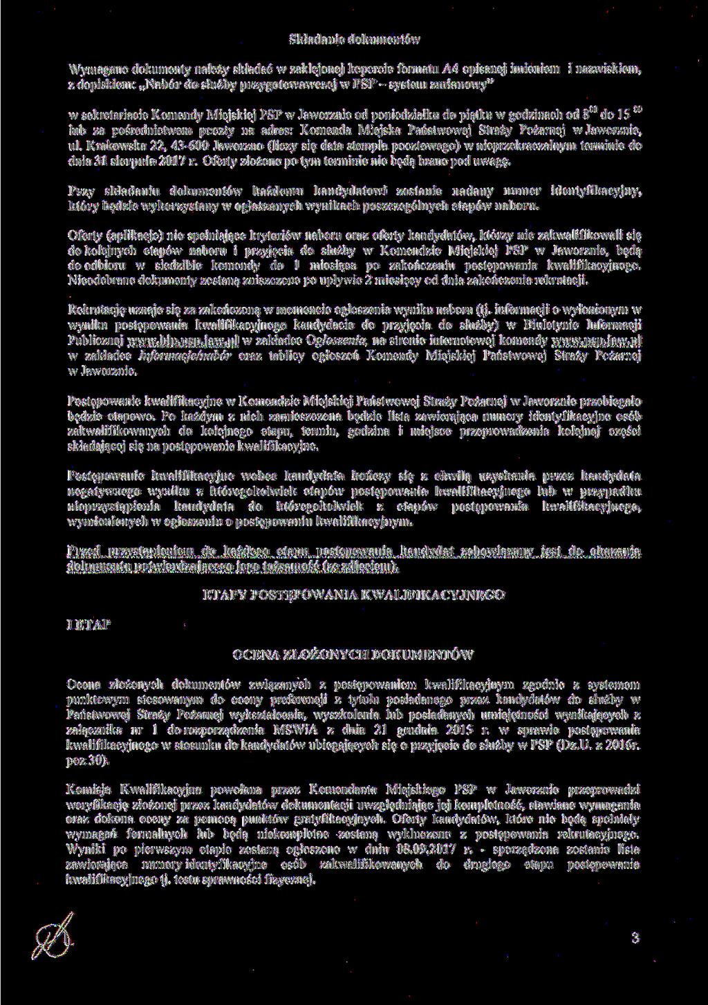 Składanie dokumentów Wymagane dokumenty należy składać w zaklejonej kopercie formatu A4 opisanej imieniem i nazwiskiem, z dopiskiem; Nabór do służby przygotowawczej w PSP - system zmianowy" w