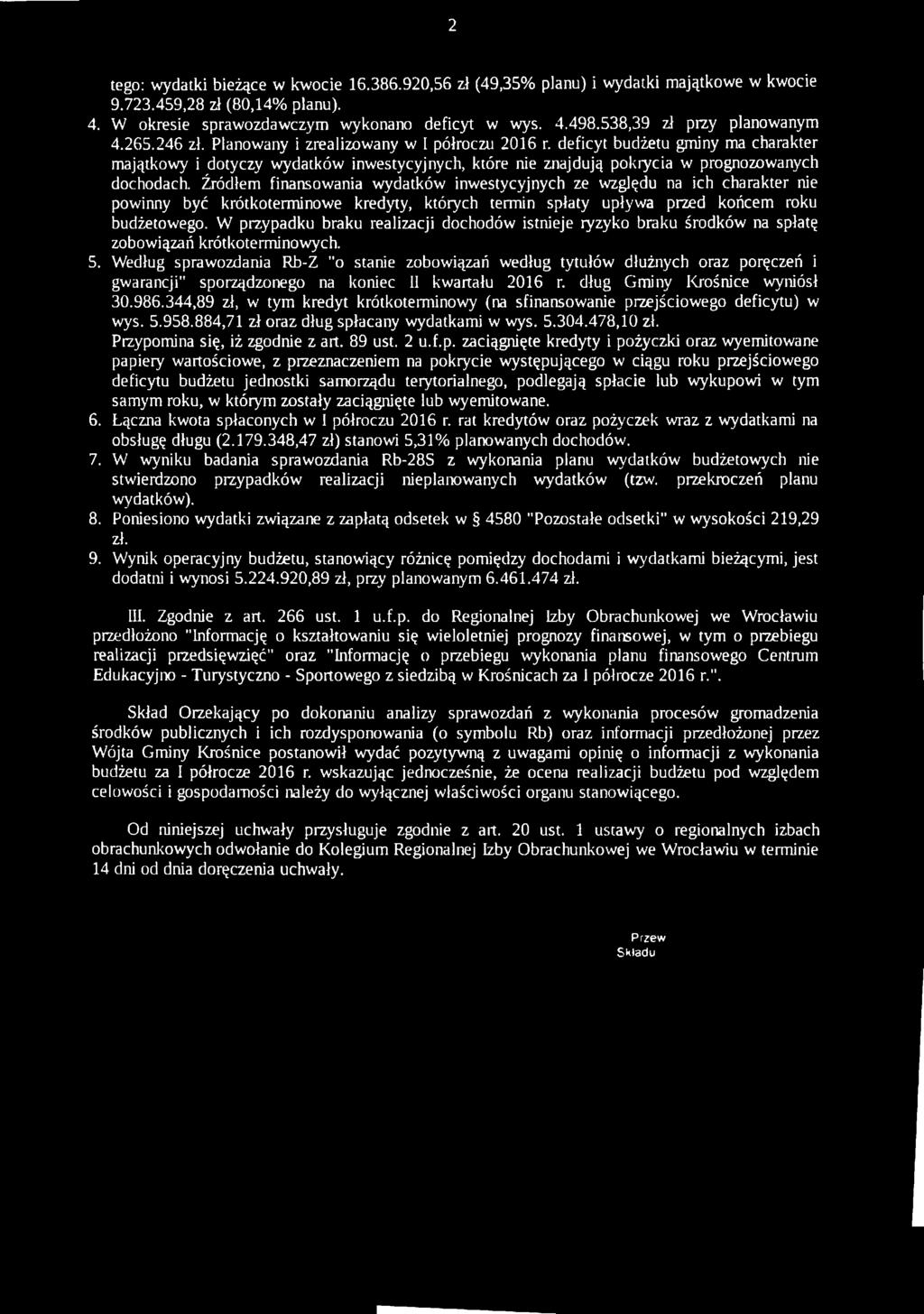 deficyt budżetu gminy ma charakter majątkowy i dotyczy wydatków inwestycyjnych, które nie znajdują pokrycia w prognozowanych dochodach.