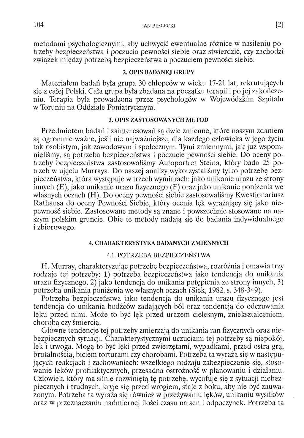 metodami psychologicznymi, aby uchwycić ewentualne różnice w nasileniu potrzeby bezpieczeństwa i poczucia pewności siebie oraz stwierdzić, czy zachodzi związek między potrzebą bezpieczeństwa a