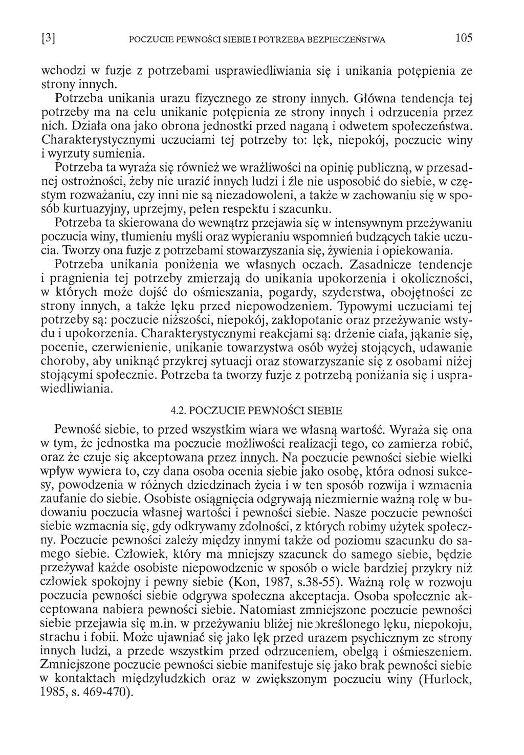wchodzi w fuzje z potrzebami usprawiedliwiania się i unikania potępienia ze strony innych. Potrzeba unikania urazu fizycznego ze strony innych.