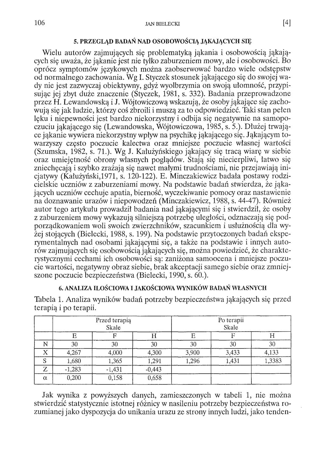 5. PRZEGLĄD BADAŃ NAD OSOBOWOŚCIĄ JĄKAJĄCYCH SIĘ Wielu autorów zajmujących się problematyką jąkania i osobowością jąkających się uważa, że jąkanie jest nie tylko zaburzeniem mowy, ale i osobowości.