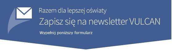 76 Materiały dla uczestnika szkolenia Dodatek: Jak zapisać się na newsletter firmy VULCAN Dzięki informacjom przesyłanym w newsletterze będziesz zawsze miał dostęp do najnowszych danych, bez