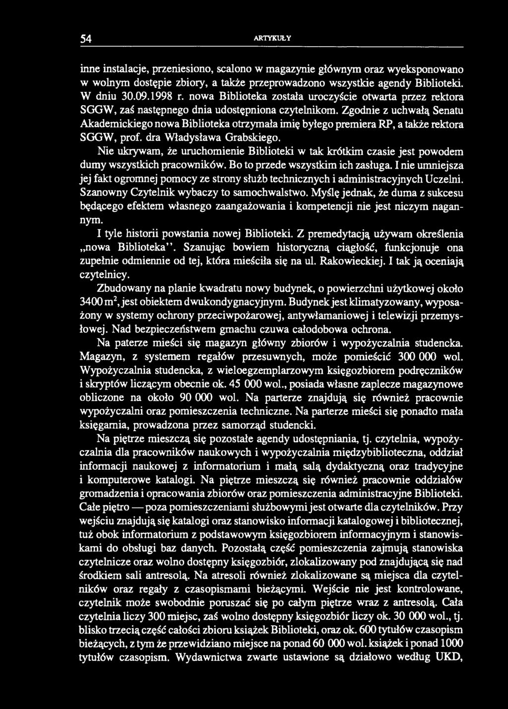 54 ARTYKUŁY inne instalacje, przeniesiono, scalono w magazynie głównym oraz wyeksponowano w wolnym dostępie zbiory, a także przeprowadzono wszystkie agendy Biblioteki. W dniu 30.09.1998 r.