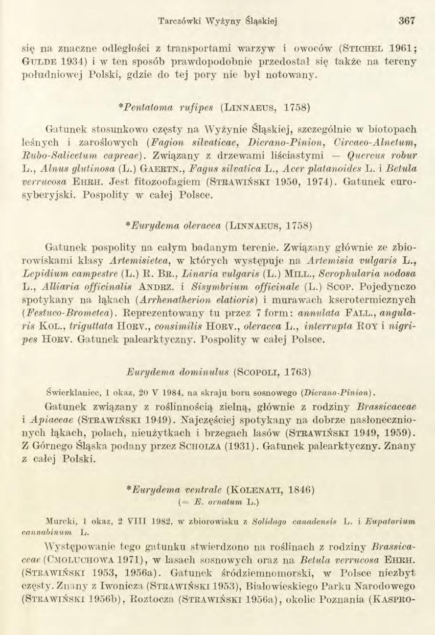 Tarczo wki W yżyny Śląskiej 367 się na znaczne odległości z transportam i warzyw i owoców (S t ic h e l 1961; G u l d e 1931) i w ten sposób prawdopodobnie przedostał się także na tereny południowej