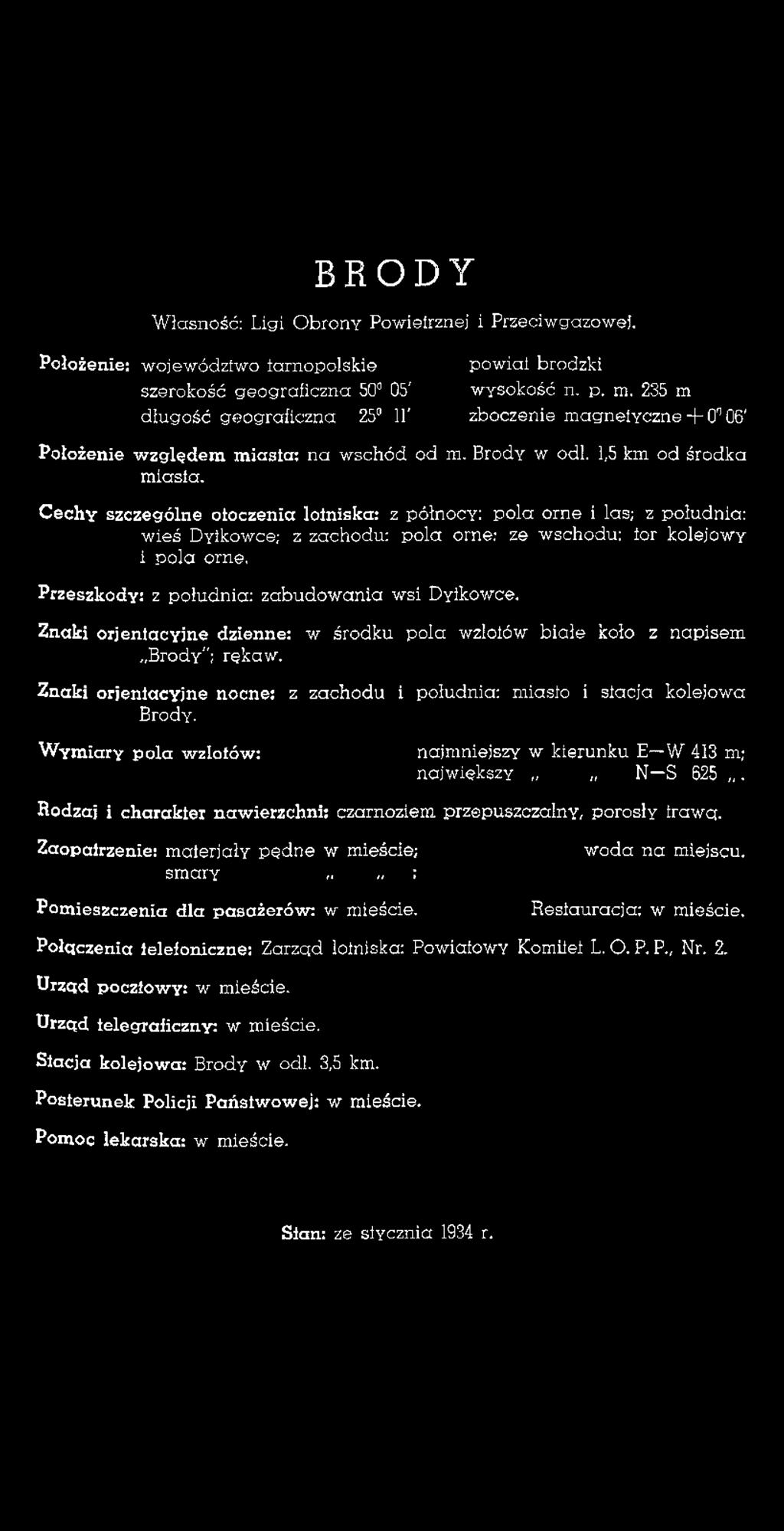 Wymiary pola wzlotów: najmniejszy w kierunku E W 413 m; największy N S 625. Rodzaj i charakter nawierzchni: czarnoziem przepuszczalny, porosły trawa. Zaopatrzenie: materiały pędne w mieście; smary,.