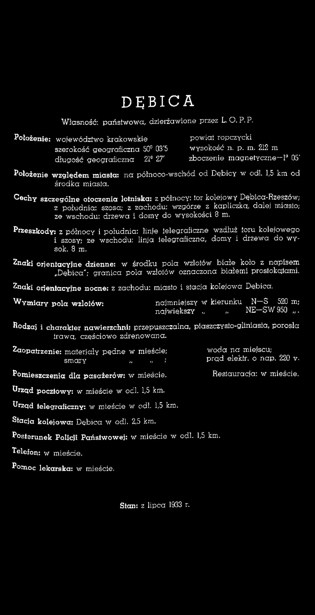 Cechy szczególne otoczenia lotniska: z północy: tor kolejowy Dębica-Rzeszów; z południa: szosa; z zachodu: wzgórze ^ z kapliczka dalej miasto; ze wschodu: drzewa i domy do wysokości B m.