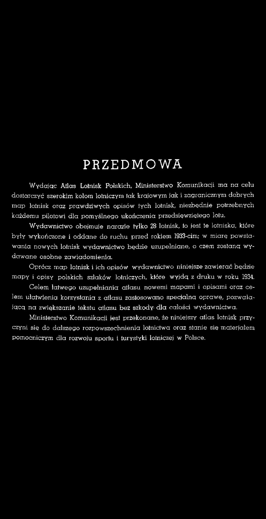 Oprócz map lotnisk i ich opisów wydawnictwo niniejsze zawierać będzie mapy i opisy polskich szlaków lotniczych, które wyjdq z druku w roku 1934.