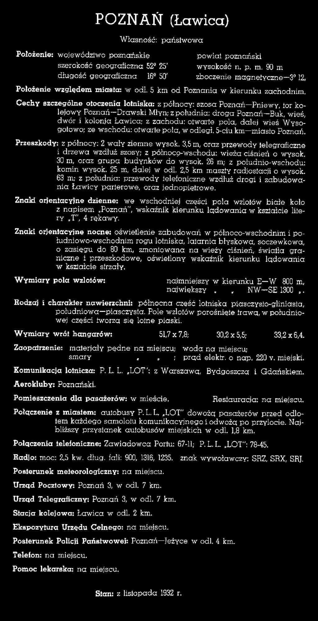 Cechy szczególne otoczenia lotniska: z północy: szosa Poznań Pniewy, tor kolejowy Poznań Drawski Młyn; z południa: droga Poznań Buk, wieś, dwór i kolonja Ławica; z zachodu: otwarte pola, dalej wieś