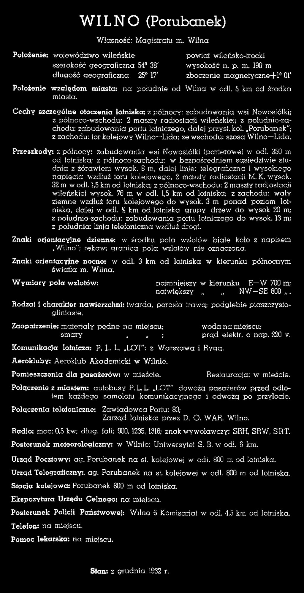 Cechy szczególne otoczenia lotniska: z północy: zabudowania wsi Nowosiółki; z północo-wschodu: 2 maszty radiostacji wileńskiej; z południo-zachodu: zabudowania portu lotniczego, dalej przysi. kol.