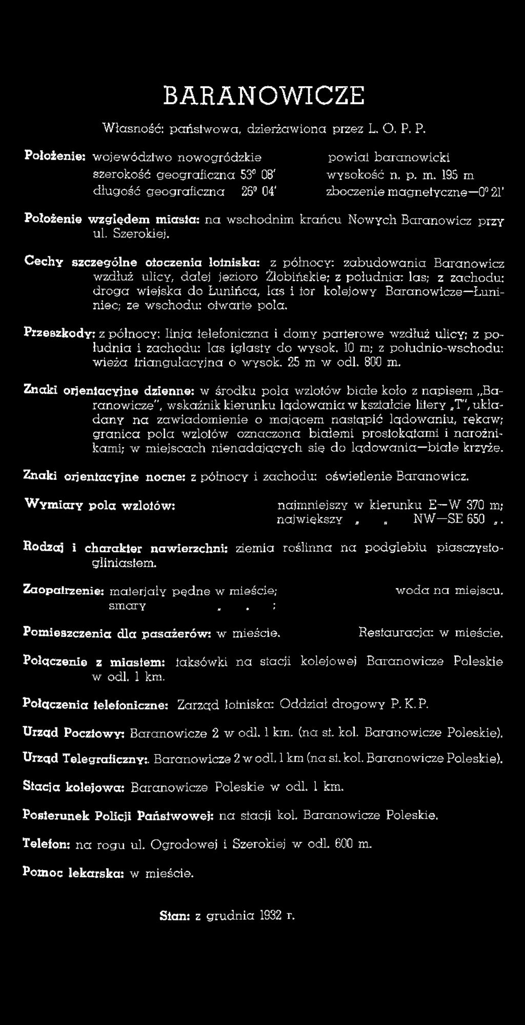 Cechy szczególne otoczenia loiniska: z północy: zabudowania Baranowicz wzdłuż ulicy, dalej jezioro Żłobińskie; z południa: las; z zachodu: droga wiejska do Lunińca, las i tor kolejowy Baranowicze