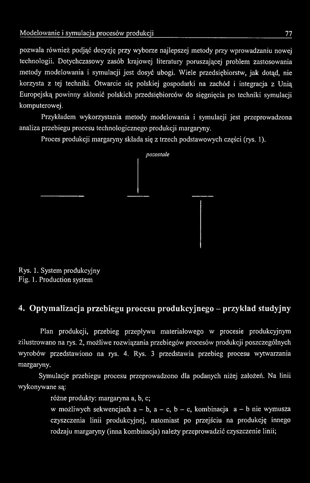 Proces produkcji margaryny składa się z trzech podstawowych części (rys. 1). pozostałe Rys. 1. System produkcyjny Fig. 1. Production system 4.