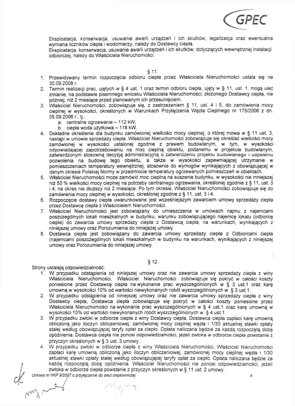 Eksploatacja, konserwacja, usuwanie awarii urządzeń i ich skutków, legalizacja oraz ewentualna wymiana liczników ciepła i wodomierzy, należy do Dostawcy ciepła.