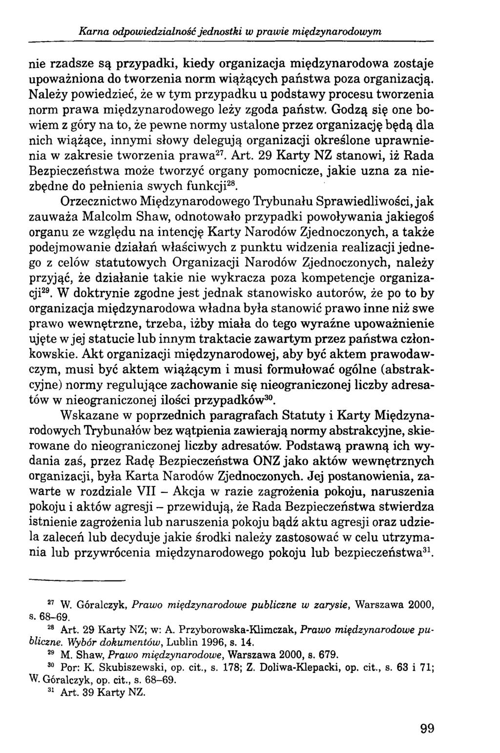 Karna odpowiedzialność jednostki w prawie międzynarodowym nie rzadsze są przypadki, kiedy organizacja międzynarodowa zostaje upoważniona do tworzenia norm wiążących państwa poza organizacją.