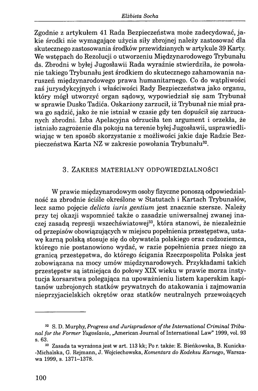 Zgodnie z artykułem 41 Rada Bezpieczeństwa może zadecydować, ja kie środki nie wymagające użycia siły zbrojnej należy zastosować dla skutecznego zastosowania środków przewidzianych w artykule 39