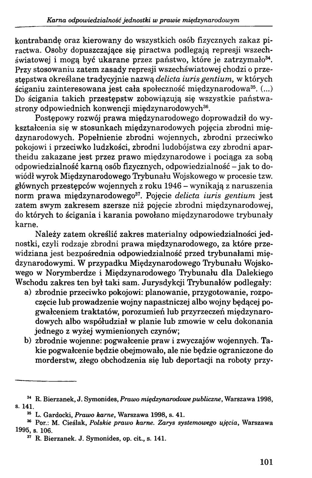 Karna odpowiedzialność jednostki w prawie międzynarodowym kontrabandę oraz kierowany do wszystkich osób fizycznych zakaz piractwa.