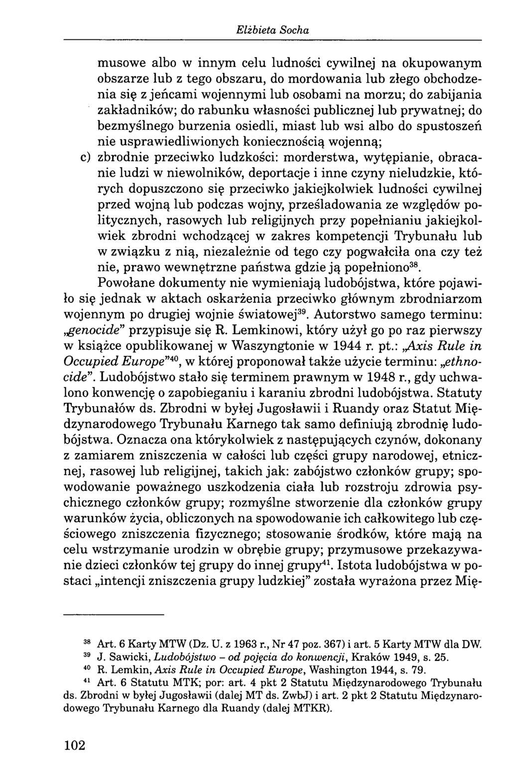 musowe albo w innym celu ludności cywilnej na okupowanym obszarze lub z tego obszaru, do mordowania lub złego obchodzenia się z jeńcami wojennymi lub osobami na morzu; do zabijania zakładników; do