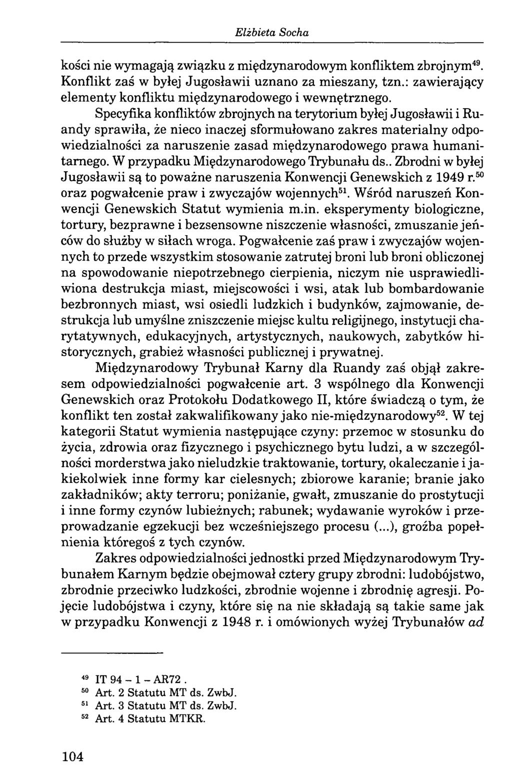 kości nie wymagają związku z międzynarodowym konfliktem zbrojnym49. Konflikt zaś w byłej Jugosławii uznano za mieszany, tzn.: zawierający elementy konfliktu międzynarodowego i wewnętrznego.