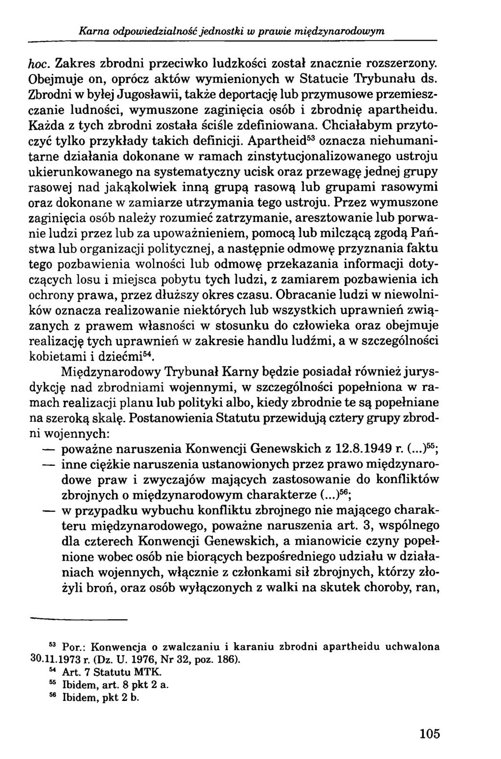 Karna odpowiedzialność jednostki w prawie międzynarodowym hoc. Zakres zbrodni przeciwko ludzkości został znacznie rozszerzony. Obejmuje on, oprócz aktów wymienionych w Statucie Trybunału ds.