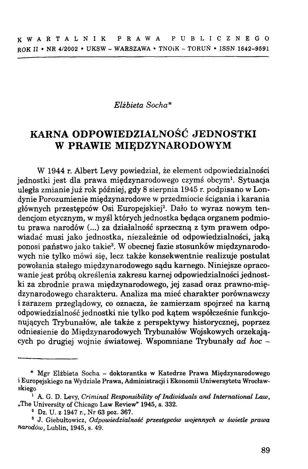 K W A R T A L N I K P R A W A P U B L I C Z N E G O ROK II NR 4 /2 0 0 2 U K SW - WARSZAWA TNO ik - T O R U Ń IS S N 1 6 4 2-9 5 9 1 Elżbieta Socha* KARNA ODPOWIEDZIALNOŚĆ JEDNOSTKI W PRAWIE