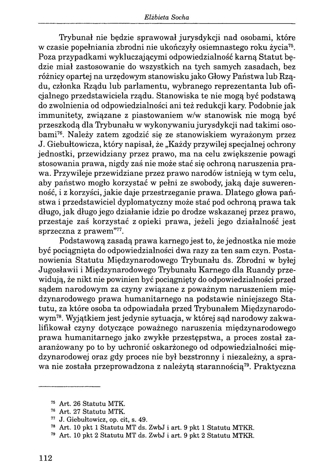 Trybunał nie będzie sprawował jurysdykcji nad osobami, które w czasie popełniania zbrodni nie ukończyły osiemnastego roku życia75.