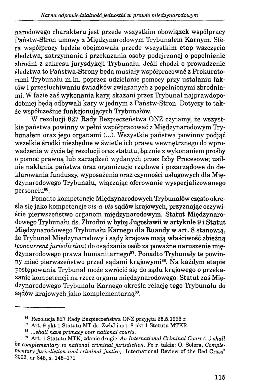 Karna odpowiedzialność jednostki w prawie międzynarodowym narodowego charakteru jest przede wszystkim obowiązek współpracy Państw-Stron umowy z Międzynarodowym Trybunałem Karnym.