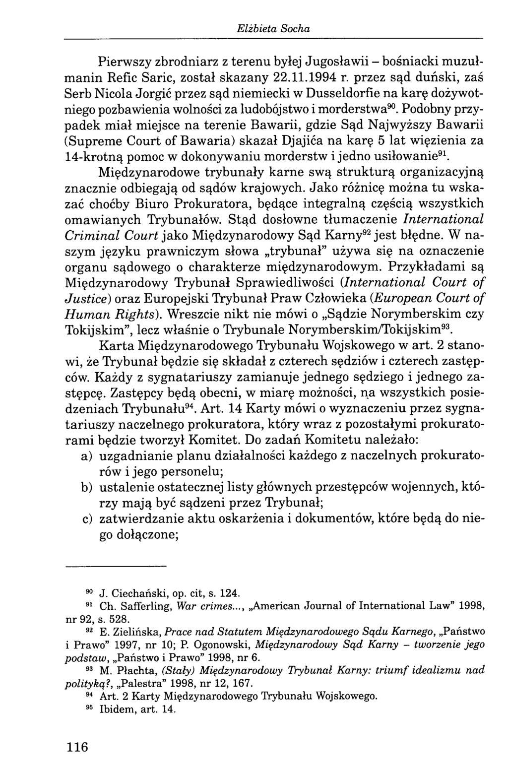 Pierwszy zbrodniarz z terenu byłej Jugosławii - bośniacki muzułmanin Refie Saric, został skazany 22.11.1994 r.