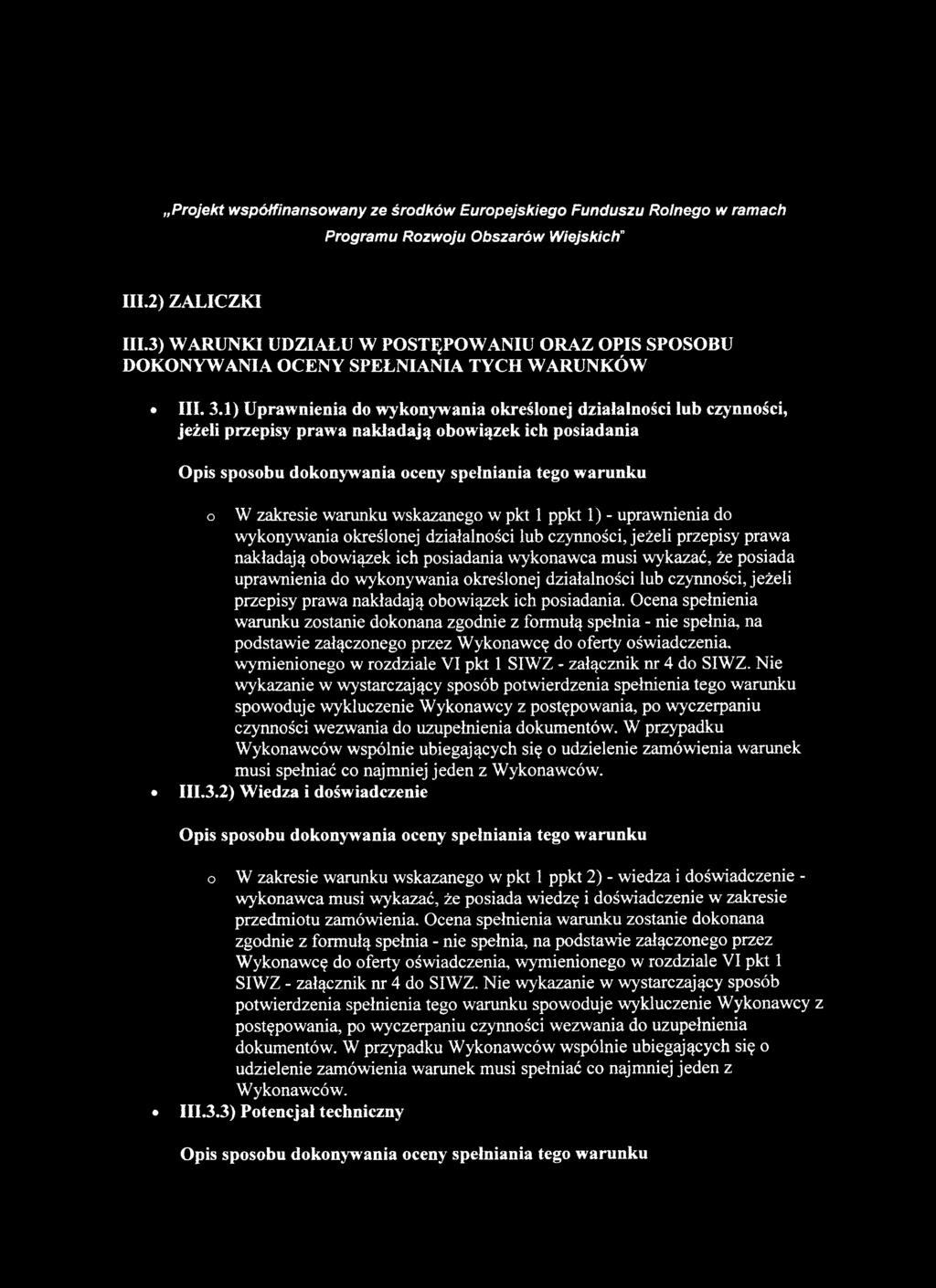 warunku wskazanego w pkt 1 ppkt 1) - uprawnienia do wykonywania określonej działalności lub czynności, jeżeli przepisy prawa nakładają obowiązek ich posiadania wykonawca musi wykazać, że posiada