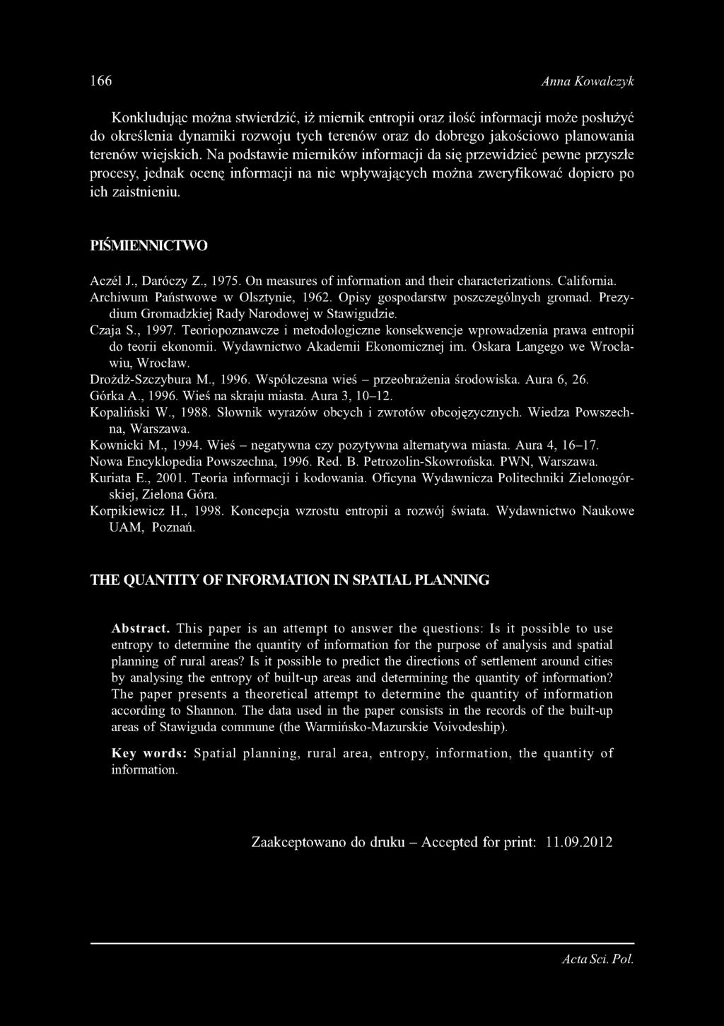 166 Anna Kowalczyk K o n k lu d u ją c m o ż n a s tw ie rd z ić, iż m ie r n ik e n tro p ii o r a z ilo ś ć in f o rm a c ji m o ż e p o s łu ż y ć d o o k r e ś le n ia d y n a m ik i r o z w o ju