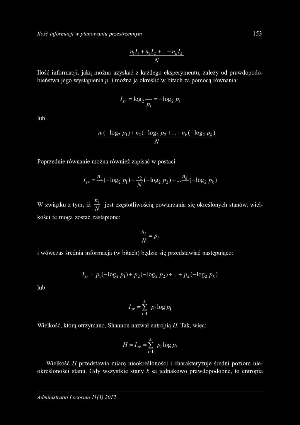 log2 = - log2 Pi Pi. n 1(- l o g2 Pl ) + n2 (- l o g2 P2 + - + nk (- lo g2 Pk ) N Poprzednie równanie można również zapisać w postaci: Isr = N ( - lo g 2 Pl ) + n^ ( - lo g 2 P2) +.