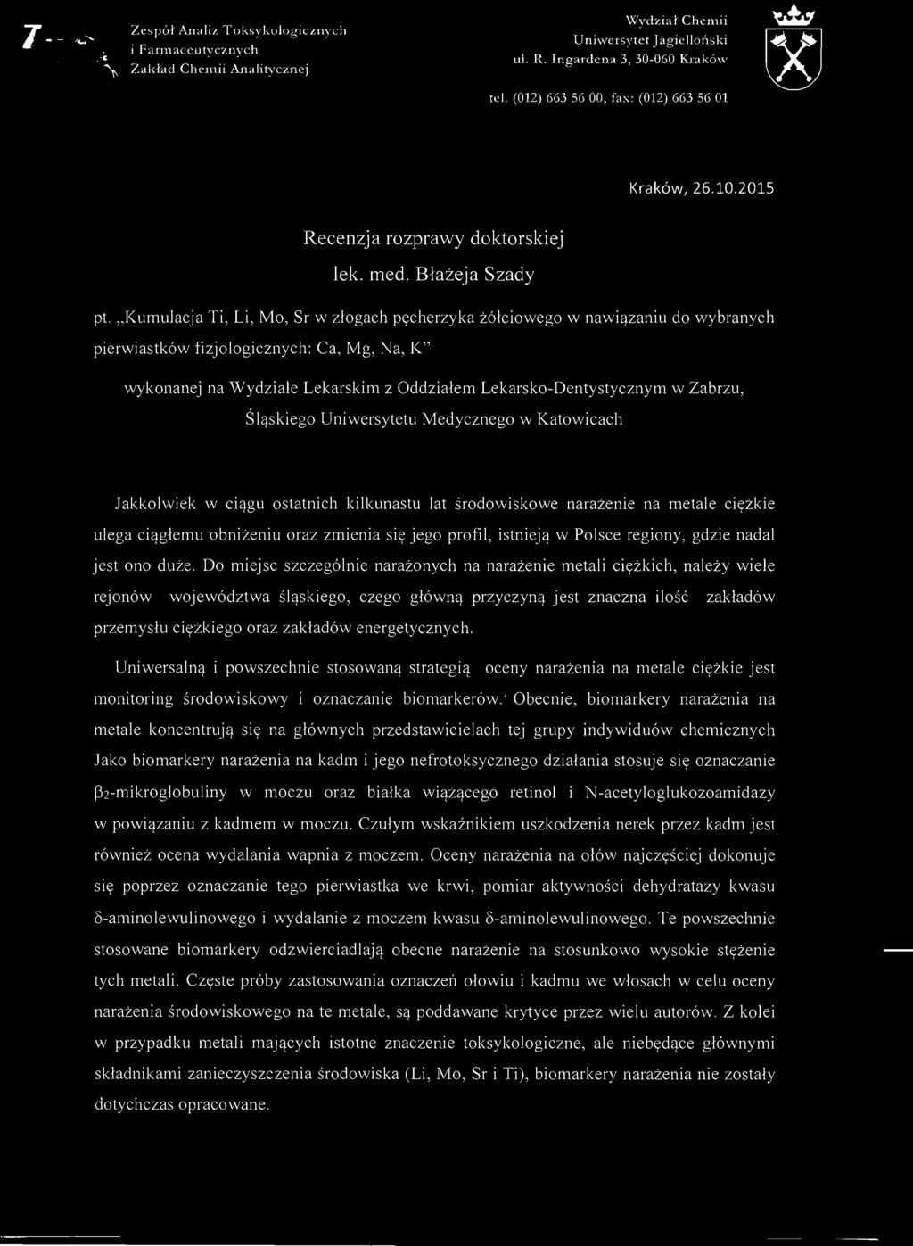 "Kumulacja Ti, Li, Mo, Sr w złogach pęcherzyka żółciowego w nawiązaniu do wybranych pierwiastków fizjologicznych: Ca, Mg, Na, K" wykonanej na Wydziale Lekarskim z Oddziałem Lekarsko-Dentystycznym w