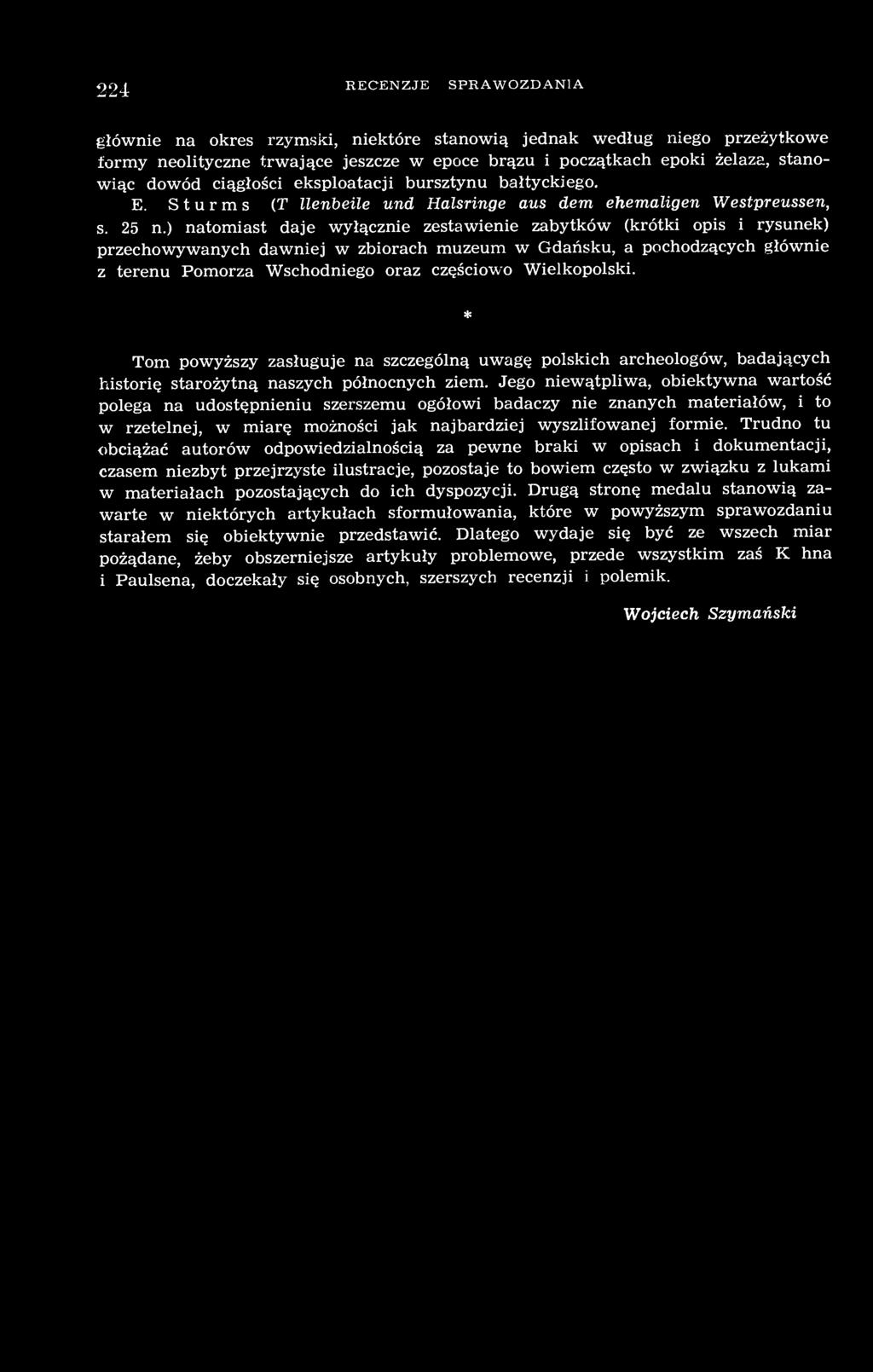 Jego niewątpliwa, obiektywna wartość polega na udostępnieniu szerszemu ogółowi badaczy nie znanych materiałów, i to w rzetelnej, w miarę możności jak najbardziej wyszlifowanej formie.