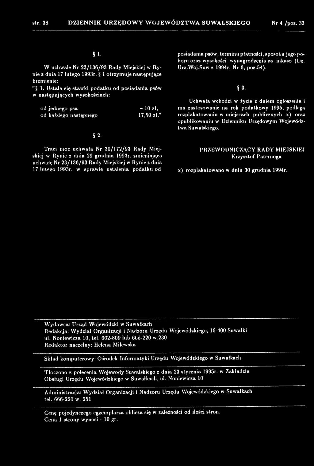 Uchwała wchodzi w życie z dniem ogłoszenia i ma zastosowanie na rok podatkowy 1995, podlega rozplakatowaniu w miejscach publicznych x) oraz opublikowaniu w Dzienniku Urzędowym Województwa Suwalskiego.